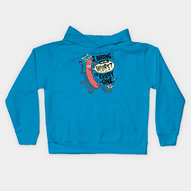 I Bring Out The Wurst In Everyone - Fun Sausage Pun Kids Hoodie by propellerhead